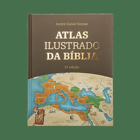 Atlas Ilustrado da Bíblia - Um guia completo para compreender o contexto histórico e geográfico das Escrituras