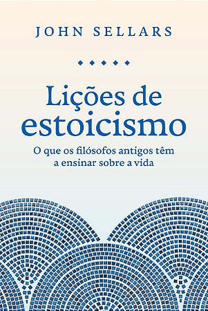 Lições de estoicismo: O que os filósofos antigos têm a ensinar sobre a vida