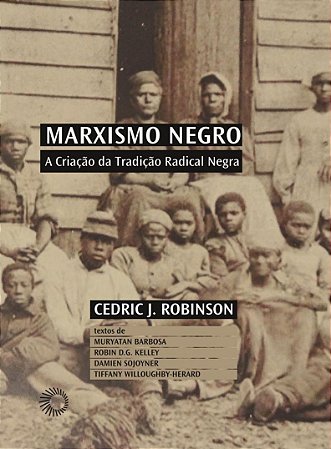 Marxismo Negro: A Criação da Tradição Radical Negra