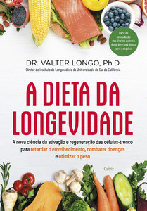 A dieta da longevidade: a nova ciência da ativação e regeneração das células-tronco para retardar o envelhecimento, combater doenças e otimizar o peso