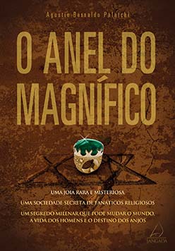 O anel do magnífico: uma joia rara e misteriosa, uma sociedade secreta de fanáticos religiosos, um segredo milenar que pode mudar o mundo, a vida dos homens e o destino dos anjos