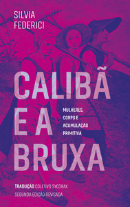 Calibã e a bruxa: mulheres, corpo e acumulação primitiva