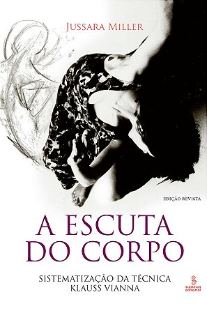 A escuta do corpo Sistematização da Técnica Klauss Vianna