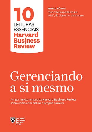 Gerenciando a si mesmo (10 leituras essenciais - HBR): Artigos fundamentais da Harvard Business Review sobre como administrar a própria carreira
