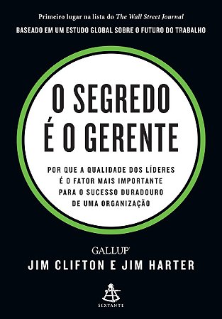 O segredo é o gerente: Por que a qualidade dos líderes é o fator mais importante para o sucesso duradouro de uma organização
