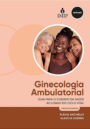 Ginecologia Ambulatorial: Guia para o cuidado da saúde ao longo do ciclo vital