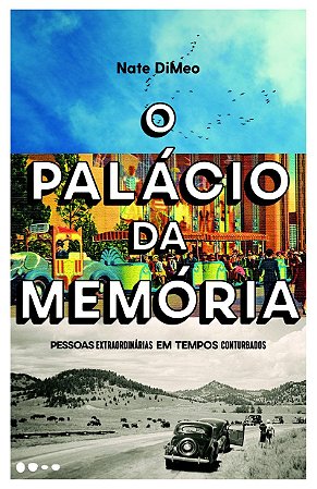 O palácio da memória: Pessoas extraordinárias em tempos conturbados