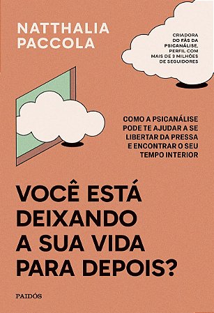 Você está deixando a sua vida para depois?: Como a psicanálise pode te ajudar a se libertar da pressa e encontrar o seu tempo interior