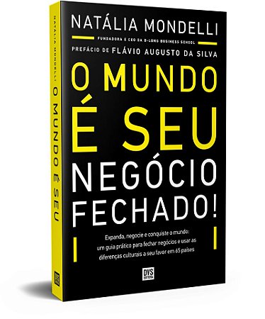 O Mundo é Seu: Negócio Fechado!: Expanda, negocie e conquiste o mundo: um guia prático para fechar negócios e usar as diferenças culturais a seu favor em 65 países