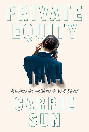 Private Equity – Memórias dos bastidores de Wall Street