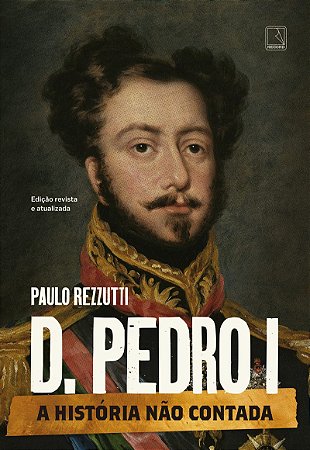 D. Pedro I: A história não contada