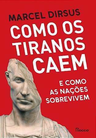 Como os tiranos caem: E como as nações sobrevivem