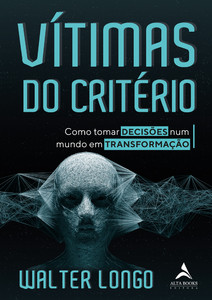 Vítimas Do Critério: Como tornar decisões num mundo em transformação