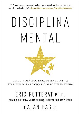 Disciplina mental: Um guia prático para desenvolver a excelência e alcançar o alto desempenho