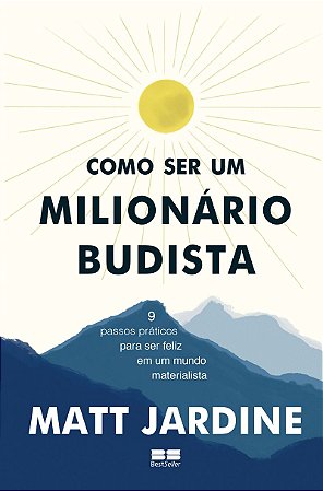 Como ser um milionário budista: 9 passos práticos para ser feliz em um mundo materialista