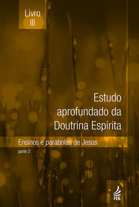 Estudo aprofundado da doutrina espírita - Livro III: ensinos e parábolas de Jesus