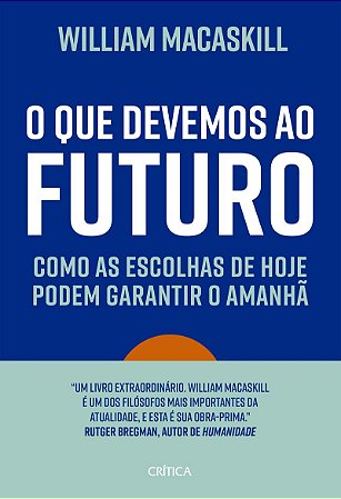 O que devemos ao futuro: Como as escolhas de hoje podem garantir o amanhã