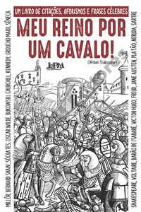 Meu reino por um cavalo: um livro de citações, aforismos e frases célebres