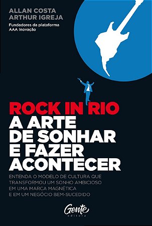 ROCK IN RIO A ARTE DE SONHAR E FAZER ACONTECER