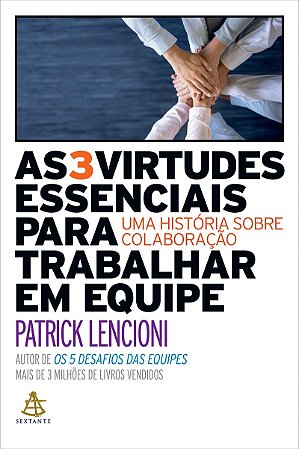 As 3 virtudes essenciais para trabalhar em equipe: Uma história sobre colaboração