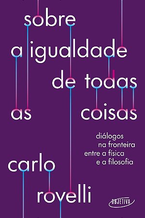 Sobre a igualdade de todas as coisas: Diálogos na fronteira entre a física e a filosofia