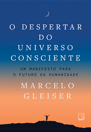 O despertar do universo consciente: Um manifesto para o futuro da humanidade