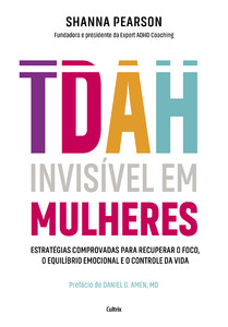 TDAH invisível em mulheres: Estratégias comprovadas para recuperar o foco, o equilíbrio emocional e o controle da vida