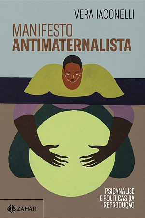Manifesto antimaternalista: Psicanálise e políticas da reprodução