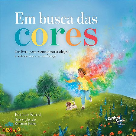 Em busca das cores: Um livro infantil para reencontrar a alegria, a autoestima e a confiança