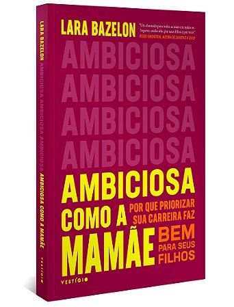 Ambiciosa como a mamãe: Por que priorizar sua carreira faz bem para seus filhos