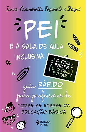 O Pei e a sala de aula inclusiva - O que fazer e o que evitar: Guia rápido para professores de todas as etapas da educação básica