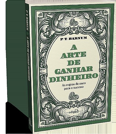 A arte de ganhar dinheiro - P. T. Barnum