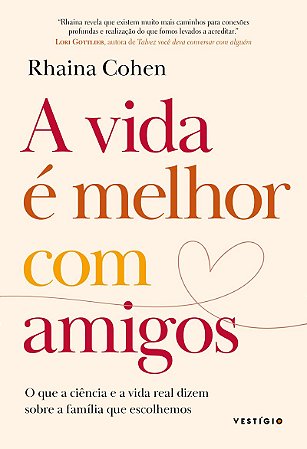 A vida é melhor com amigos: O que a ciência e a vida real dizem sobre a família que escolhemos