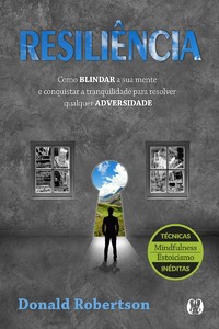 Resiliência: como blindar a sua mente e conquistar a tranquilidade para resolver qualquer adversidade