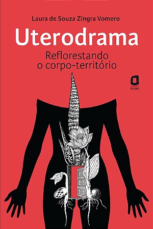 Uterodrama: Reflorestando o corpo-território