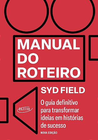 Manual do roteiro: O guia definitivo para transformar ideias em histórias de sucesso - Nova edição