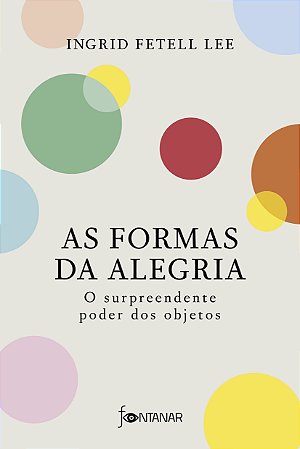 As formas da alegria: O surpreendente poder dos objetos