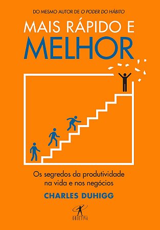 Mais rápido e melhor: Os segredos da produtividade na vida e nos negócios