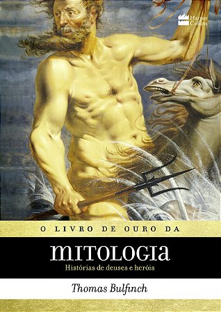 O livro de ouro da mitologia: Histórias de deuses e heróis – Os mitos que deram origem à jornada de "A Odisseia" e "Percy Jackson"