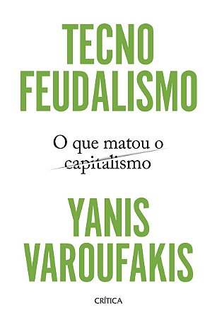 Tecnofeudalismo: O que matou o capitalismo