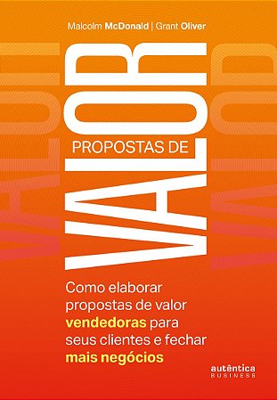 Propostas de valor: Como elaborar propostas de valor vendedoras para seus clientes e fechar mais negócios