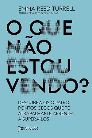 O que não estou vendo?: Descubra os quatro pontos cegos que te atrapalham e aprenda a superá-los