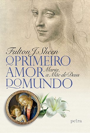 O primeiro amor do mundo: Maria, a Mãe de Deus