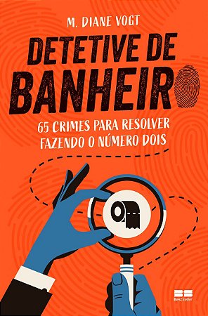 Detetive de banheiro: 65 crimes para resolver fazendo o número dois