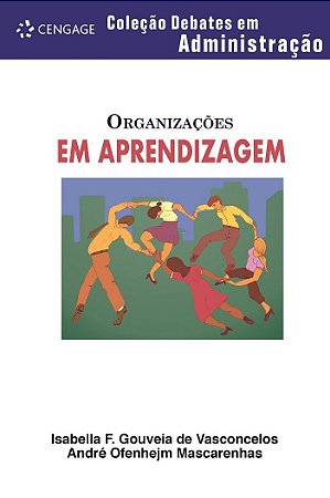 Organizações Em Aprendizagem Coleção Debates Em Administração