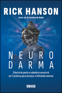Neurodarma: ciência de ponta e sabedoria ancestral em 7 práticas para alcançar a felicidade máxima