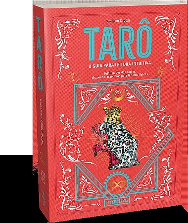 Tarô - O guia para leitura intuitiva: Significados das cartas, tiragens e exercícios para leituras fluidas