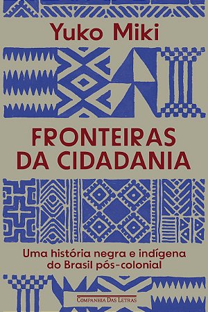Fronteiras da cidadania: Uma história negra e indígena do Brasil pós-colonial