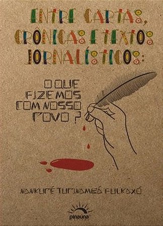 Entre Cartas, Cronicas e Textos Jornalisticos o Que Fizemos Com Nosso Povo