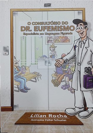 O consultório do Dr. Eufemismo Especialista em linguagem figurada